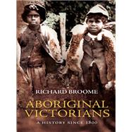 Aboriginal Victorians: A history since 1800