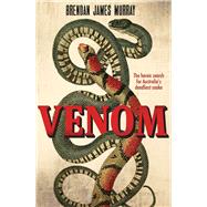 Venom The Heroic Search for Australia's Deadliest Snake