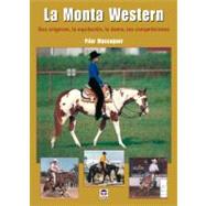 La Monta Western/ Western Ride Mount: Sus Origines, La Equitacion, La Doma, Las Comepticiones / It's Origins, Equitation, Taming, Competetions