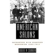American Salons Encounters with European Modernism, 1885-1917