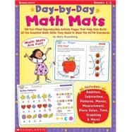 Day-By-Day Math Mats 180 Fun-Filled Reproducible Activity Pages That Help Kids Build all the Essential Math Skills They Need To Meet the NCTM Standards