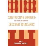 Constructing Borders/Crossing Boundaries Race, Ethnicity, and Immigration