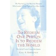 To Redeem One Person Is to Redeem the World : The Life of Frieda Fromm-Reichmann