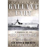 Gallant Lady : A Biography of the USS Archerfish