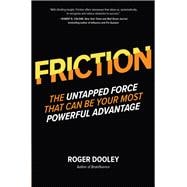 FRICTION—The Untapped Force That Can Be Your Most Powerful Advantage