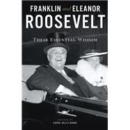 Franklin and Eleanor Roosevelt: Their Essential Wisdom