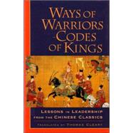 Ways of Warriors, Codes of Kings Lessons in Leadership from the Chinese Classics