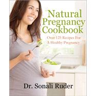 Natural Pregnancy Cookbook Over 125 Nutritious Recipes for a Healthy Pregnancy
