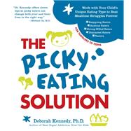 The Picky Eating Solution Work with Your Child's Unique Eating Type to Beat Mealtime Struggles Forever