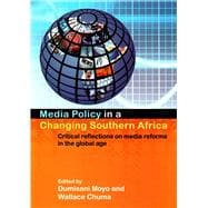 Media Policy in a Changing Southern Africa Critical Reflections on Media Reforms in the Global Age