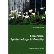 Feminism, Epistemology and Morality