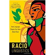 Raciolinguistics How Language Shapes Our Ideas About Race