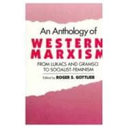 An Anthology of Western Marxism From Lukács and Gramsci to Socialist-Feminism
