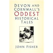 Devon and Cornwall's Oddest Historical Tales