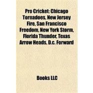 Pro Cricket : Chicago Tornadoes, New Jersey Fire, San Francisco Freedom, New York Storm, Florida Thunder, Texas Arrow Heads, D. C. Forward