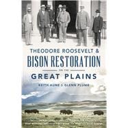 Theodore Roosevelt & Bison Restoration on the Great Plains