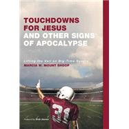 Touchdowns for Jesus and Other Signs of Apocalypse