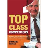 Top Class Competitors How Nations, Firms, and Individuals Succeed in the New World of Competitiveness