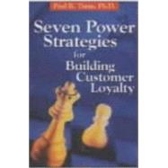 Seven Power Strategies for Building Customer Loyalty