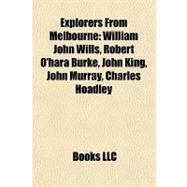 Explorers from Melbourne : William John Wills, Robert O'hara Burke, John King, John Murray, Charles Hoadley
