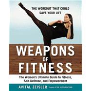 Weapons of Fitness: The Women's Ultimate Guide to Fitness, Self-defense, and Empowerment