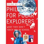 Philosophy for Polar Explorers : What They Don't Teach You in School