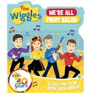 The Wiggles We're All Fruit Salad A Lift-the-Flap Book with Lyrics!