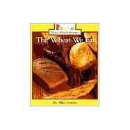 The Wheat We Eat (Rookie Read-About Science: Plants and Fungi)