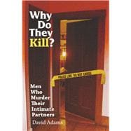 Why Do They Kill? : Men Who Murder Their Intimate Partners