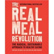 The Real Meal Revolution The Radical, Sustainable Approach to Healthy Eating