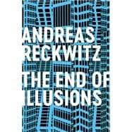 The End of Illusions Politics, Economy, and Culture in Late Modernity