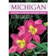 Michigan Getting Started Garden Guide Grow the Best Flowers, Shrubs, Trees, Vines & Groundcovers