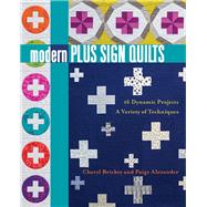 Modern Plus Sign Quilts 16 Dynamic Projects, A Variety of Techniques