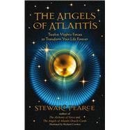 The Angels of Atlantis Twelve Mighty Forces to Transform Your Life Forever