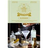 The Maison Premiere Almanac Cocktails, Oysters, Absinthe, and Other Essential Nutrients for the Sensualist, Aesthete, and Flaneur: A Cocktail Recipe Book