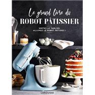 Le grand livre du robot pâtissier