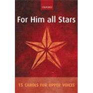For Him all Stars 15 Carols for Upper Voices