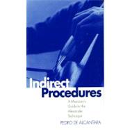 Indirect Procedures A Musician's Guide to the Alexander Technique
