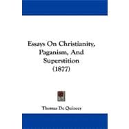Essays on Christianity, Paganism, and Superstition