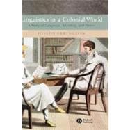Linguistics in a Colonial World A Story of Language, Meaning, and Power