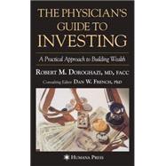 The Physician's Guide To Investing: A Practical Approach To Building Wealth