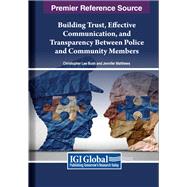 Building Trust, Effective Communication, and Transparency Between Police and Community Members,9781668485699