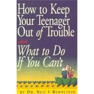How to Keep Your Teenager Out of Trouble and What to Do If You Can't