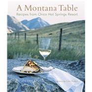 Montana Table Recipes From Chico Hot Springs Resort