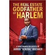 The Real Estate Godfather of Harlem A Short Memoir for Success by Jarrod 