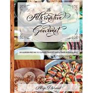 The Alternative Gourmet An Allergy Free Way to Culinary Creativity and Ultimate Intestinal Bliss