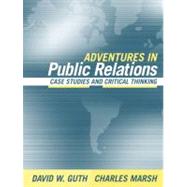 Adventures in Public Relations Case Studies and Critical Thinking