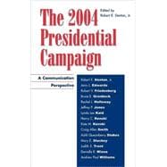 The 2004 Presidential Campaign A Communication Perspective