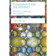 Ethnography for the Internet Embedded, Embodied and Everyday