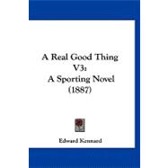 Real Good Thing V3 : A Sporting Novel (1887)